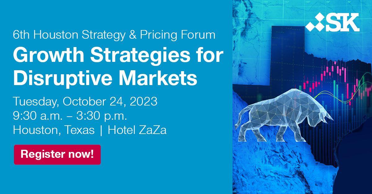 Houston Strategy & Pricing Forum: Growth Strategies for Disruptive Markets 2023